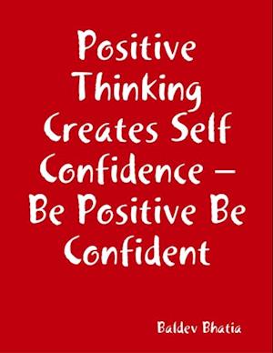 Positive Thinking Creates Self Confidence – Be Positive Be Confident