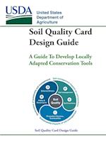 Soil Quality Card Design Guide - A Guide To Develop Locally Adapted Conservation Tools