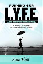 Running 4 UR L.Y.F.E. (Love Yourself First Explicitly) "A Weekly Devotional for Today's Resilient Woman" 