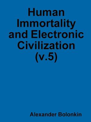 Human Immortality and Electronic Civilization (v.5)