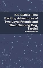 ICE BOMB -The Exciting Adventures of Two Loyal Friends and Their Cunning Dog, Tardis!