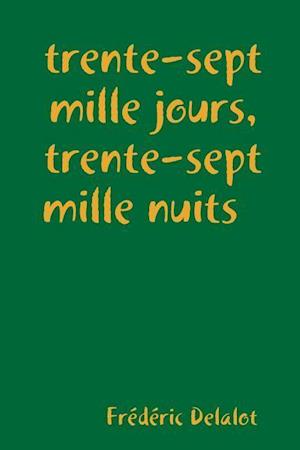 trente-sept mille jours, trente-sept mille nuits