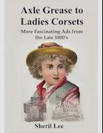 Axle Grease to Ladies Corsets - More Fascinating Ads  from the Late 1800's