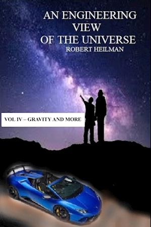 An Engineering View of the Universe Vol IV - Gravity and More