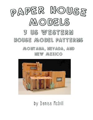 Paper House Models, 3 US West House Model Patterns; Montana, Nevada, New Mexico