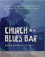 Church In a Blues Bar: Rethinking Evangelism In a Post Christian Culture