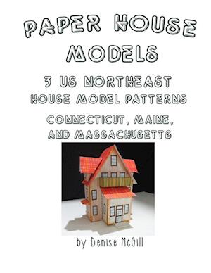 Paper House Models, 3 US Northeast House Model Patterns; Connecticut, Maine, Massachusetts