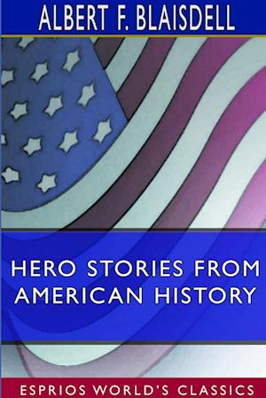 Hero Stories From American History (Esprios Classics)