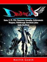 Devil May Cry 5 Game, V, PC, PS4, Characters, Gameplay, Achievements, Weapons, Walkthrough, Download, Jokes, Guide Unofficial