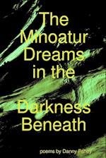 The Minoatur Dreams in the Darkness Beneath 