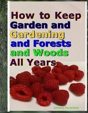 How to Keep Garden and Gardening and Forests and Woods All Years