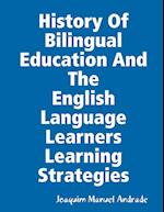 HISTORY OF BILINGUAL EDUCATION AND THE  ENGLISH LANGUAGE LEARNERS (ELLs) LEARNING STRATEGIES