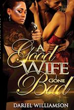 A Good Wife Gone Bad 