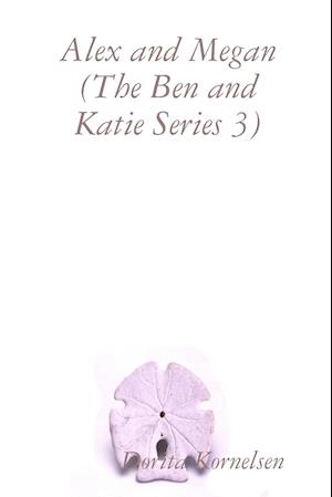 Alex and Megan (The Ben and Katie Series 3)