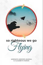 So Righteous We Go Flying