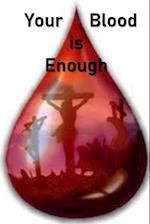 Your Blood is Enough