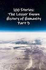 100 Stories: The Lesser Known History of Humanity - Part 3 