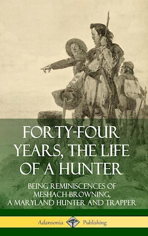 Forty-Four Years, the Life of a Hunter