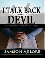 I Talk Back to the Devil: Using God's Weapon to Conquer Life's Battles