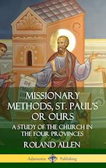 Missionary Methods, St. Paul's or Ours: A Study of the Church in the Four Provinces (Hardcover)