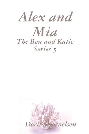 Alex and Mia (The Ben and Katie Series 5)