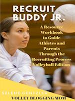 Recruiting Buddy Jr. A Resource Workbook to Guide Athletes and Parents Through the Recruiting Process Volleyball Edition