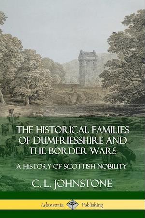 The Historical Families of Dumfriesshire and the Border Wars