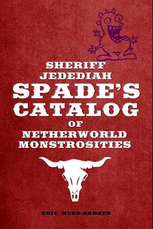 Sheriff Jedediah Spade's Catalog of Netherworld Monstrosities