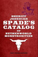 Sheriff Jedediah Spade's Catalog of Netherworld Monstrosities