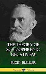 The Theory of Schizophrenic Negativism (Hardcover)