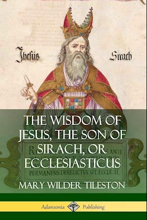 The Wisdom of Jesus, the Son of Sirach, or Ecclesiasticus