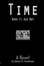 Time: Book 07: Ask Not 