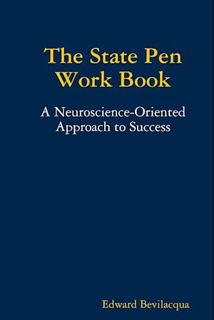 The State Pen Work Book, A Neuroscience-Oriented Approach to Success