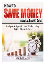 How to Save Money, Invest, & Pay Off Debt