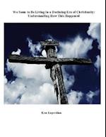 We Seem to Be Living In a Declining Era of Christianity: Understanding How This Happened