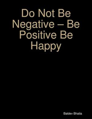 Do Not Be Negative   Be Positive Be Happy