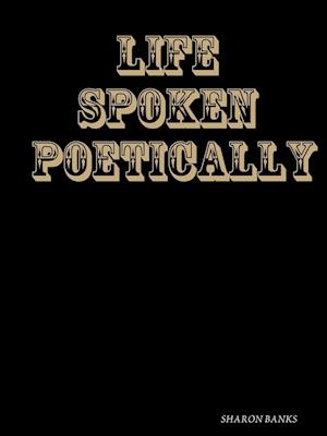 LIFE  SPOKEN POETICALLY 2