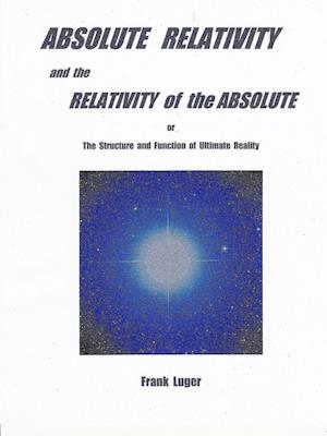 ABSOLUTE RELATIVITY and the RELATIVITY of the ABSOLUTE