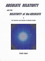 ABSOLUTE RELATIVITY and the RELATIVITY of the ABSOLUTE