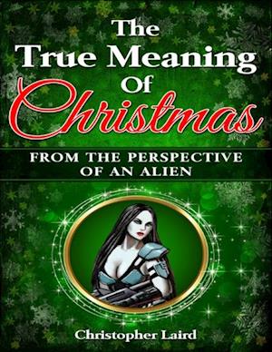 True Meaning Of Christmas: From The Perspective Of An Alien