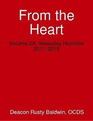 From the Heart Volume 2A: Weekday Homilies 2011-2019