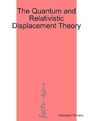 Quantum and Relativistic Displacement Theory