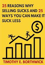 25 reasons why selling sucks and 25 ways you can make it suck less 