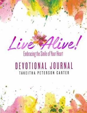 Live Alive! Embracing the Smile of Your Heart: Devotional Journal