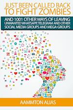Just Been Called Back To Fight Zombies And 1001 Other Ways Of Leaving Unwanted WhatsApp, Telegram And Other Social Media Groups And Mega-Groups 