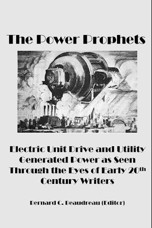 The Power Prophets, Electric Unit Drive and Utility-Generated Power as Seen Through the Eyes of Early 20th Century Writers