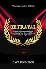 Betrayal; A Guide To Navigating the Initial Chaos, Healing Your Heart, and Moving Forward Into Bright Future (paperback) 