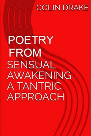 Poetry From Sensual Awakening, a Tantric Approach