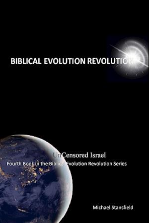 Uncensored Israel Fourth Book in the Biblical Evolution Revolution Series