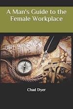 A Man's Guide to the Female Workplace